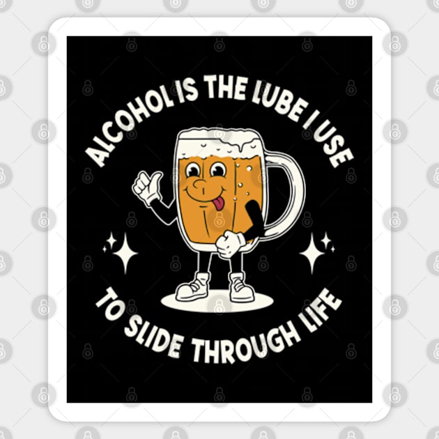 Alcohol Is The Lube I Use To Slide Through Life Sticker by Three Meat Curry